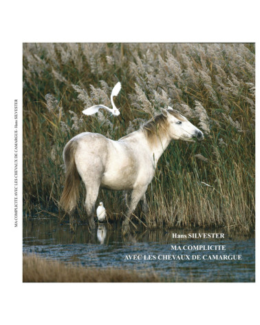 Hans Silvester - ma complicité avec les chevaux de Camargue