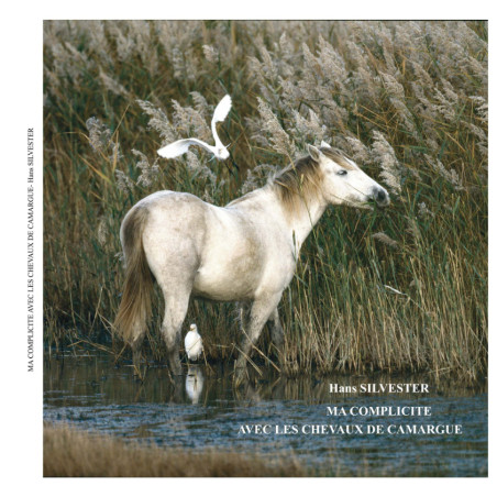 Hans Silvester - ma complicité avec les chevaux de Camargue